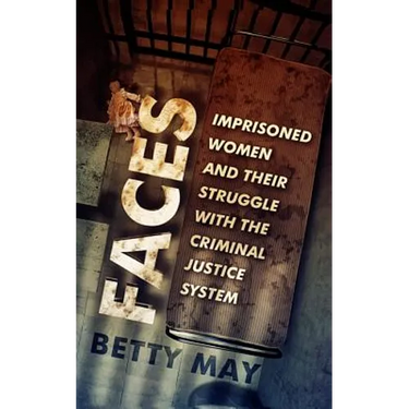 Faces: Imprisoned Women and Their Struggle with the Criminal Justice System
