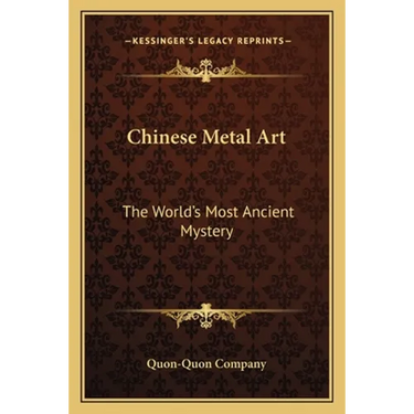 Chinese Metal Art: The World's Most Ancient Mystery
