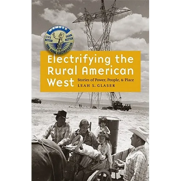 Electrifying the Rural American West: Stories of Power, People, and Place
