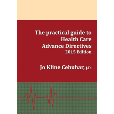 2015 Edition - The practical guide to Health Care Advance Directives