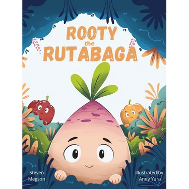Rooty the Rutabaga: A Story About Vegetables, Inclusion and Seeing the Sunny Side of Life