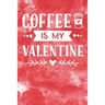 Coffee Is My Valentine
