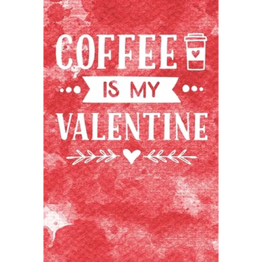 Coffee Is My Valentine