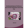 Building Bulletproof Software: How Formal Verification Saves the Day