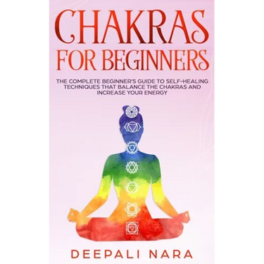 Chakras for Beginners: Thе Cоmplеtе Bеginnеr's Guidе tо Sеlf-Hеaling Tеchni