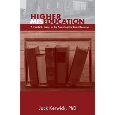 Higher Miseducation: A Dissident's Essays on the Assault against Liberal Learning