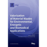 Valorization of Material Wastes for Environmental, Energetic and Biomedical Applications