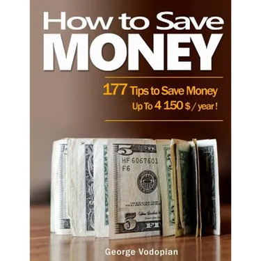 How to Save Money: 177 Tips to Save Money: Up To 4150 $ / year !