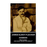 James Elroy Flecker - Hassan: "She is mine, and magic rules the world!"