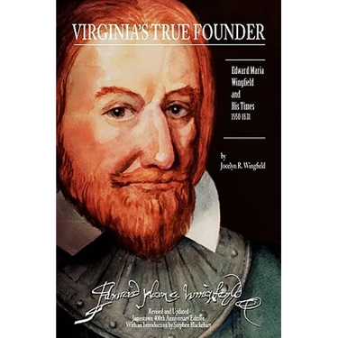 Virginia's True Founder: Edward-Maria Wingfield And His Times
