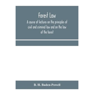 Forest law: a course of lectures on the principles of civil and criminal law and on the law of the forest (chiefly based on the la