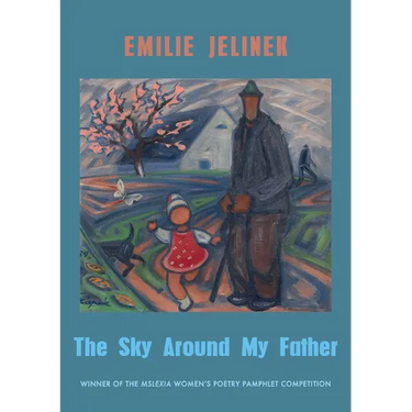 The Sky Around My Father: Winner of the Mslexia Women's Poetry Pamphlet Competition
