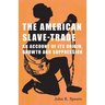 The American Slave-Trade - An Account of its Origin, Growth and Suppression