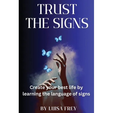 Trust the Signs: Create your best life by learning the language of signs