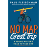No Map, Great Trip: A Young Writer's Road to Page One