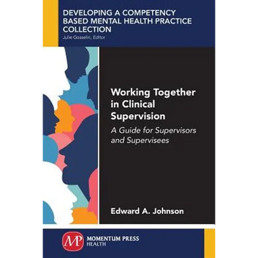 Working Together in Clinical Supervision: A Guide for Supervisors and Supervisees