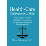 Health-Care Entrepreneurship: Embracing the Mindset and Skills for Competitive and Sustainable Healthcare Entrepreneurship