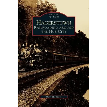 Hagerstown: Railroading Around the Hub City