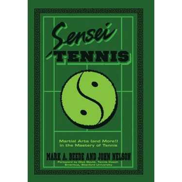 Sensei Tennis: Martial Arts (And More!) in the Mastery of Tennis