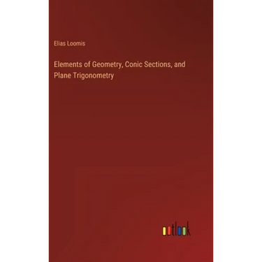 Elements of Geometry, Conic Sections, and Plane Trigonometry