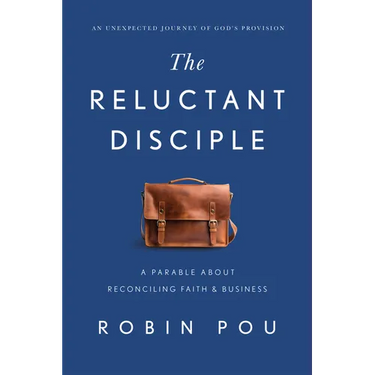 The Reluctant Disciple: A Parable about Reconciling Faith and Business