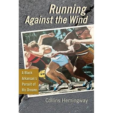 Running Against the Wind: A Black Arkansan's Pursuit of His Dreams