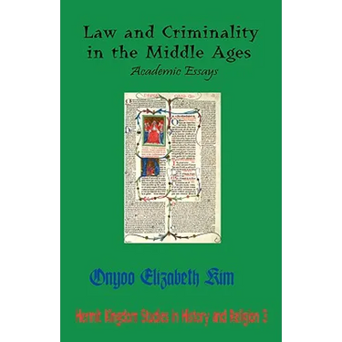 Law and Criminality in the Middle Ages: Academic Essays