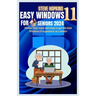 Easy windows 11 for seniors 2024: Master easy ways and steps to get the best Windows 11 experience as a senior