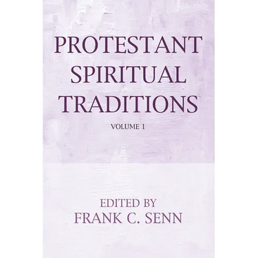 Protestant Spiritual Traditions, Volume One: With a New Preface and Bibliographies