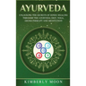 Ayurveda: Unlocking the Secrets of Hindu Healing Through the Ayurveda Diet, Yoga, Aromatherapy, and Meditation