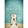 Just a Little Girl: How a Clinical Death Brought a Teenage Girl Face-To-Face with an Angel and Head-To-Toe with Her Faith
