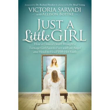 Just a Little Girl: How a Clinical Death Brought a Teenage Girl Face-To-Face with an Angel and Head-To-Toe with Her Faith