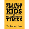 Building Smart Kids in Challenging Times