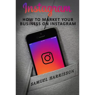 Instagram: How To Market Your Business On Instagram
