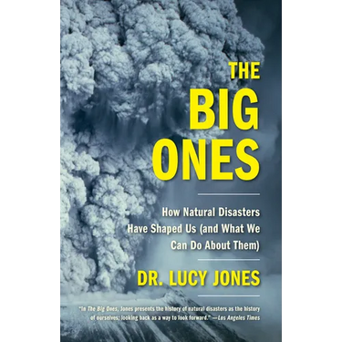 The Big Ones: How Natural Disasters Have Shaped Us (and What We Can Do about Them)