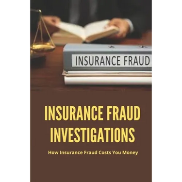 Insurance Fraud Investigations: How Insurance Fraud Costs You Money: Insurance Fraud Cases