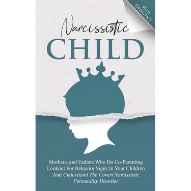Narcissistic Child Mothers, and Fathers Who Do Co-Parenting Lookout For Behavior Signs In Your Children And Understand The Covert Narcissistic Persona