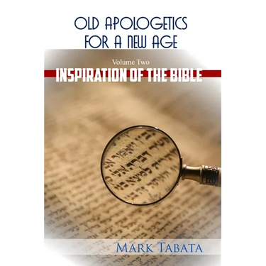 Old Apologetics for a New Age (Volume Two): The Inspiration of the Bible