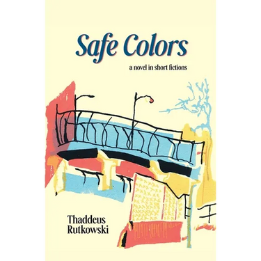 Safe Colors: A Novel in Short Fictions