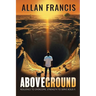 Above Ground: Resilience to Overcome. Strength to Serve Boldly.