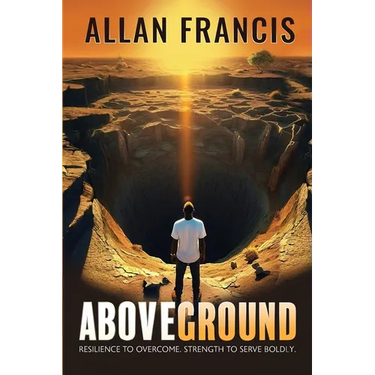 Above Ground: Resilience to Overcome. Strength to Serve Boldly.