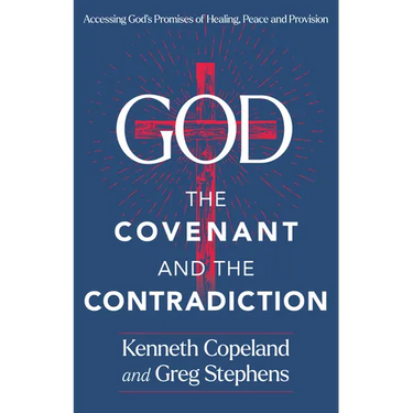 God, the Covenant and the Contradiction: Accessing God's Promises of Healing, Peace and Provision