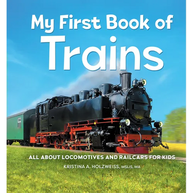 My First Book of Trains: All about Locomotives and Railcars for Kids