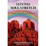 Sedona Soul Stretch: 10 Ancient Yoga Principles to Heighten Consciousness and Performance