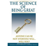The Science of Being Great: Anyone Can Be, Not everyone will...Will YOU?