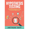 Hypothesis Testing: The Ultimate Beginner's Guide to Statistical Significance