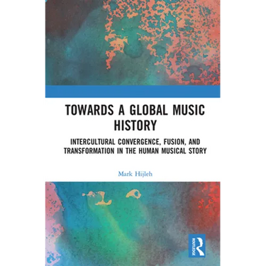 Towards a Global Music History: Intercultural Convergence, Fusion, and Transformation in the Human Musical Story