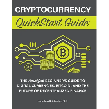 Cryptocurrency QuickStart Guide: The Simplified Beginner's Guide to Digital Currencies, Bitcoin, and the Future of Decentralized Finance