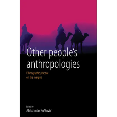 Other People's Anthropologies: Ethnographic Practice on the Margins