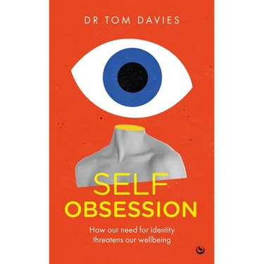 Self-Obsession: How Our Need for Identity Threatens Our Wellbeing
